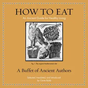 How to Eat: An Ancient Guide for Healthy Living [Audiobook]