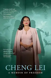 Cheng Lei: The extraordinary memoir of surviving China's secret prisons for readers of Kylie Moore-Gilbert, Peter Greste, and S