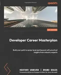 Developer Career Masterplan: Build your path to senior level and beyond with practical insights from industry experts