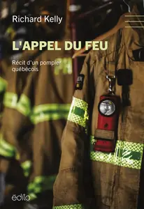 Richard Kelly, "L'appel du feu : Récit d'un pompier québécois"