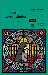 Sigrid Undset - La croce. Kristin Lavransdatter