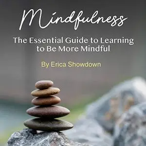 Mindfulness: The Essential Guide to Learning to Be More Mindful [Audiobook]