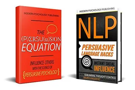 Persuasion: 2 Manuscripts - The Persuasion Equation & NLP: Persuasive Language Hacks