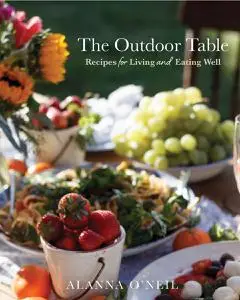 The Outdoor Table: Recipes for Living and Eating Well