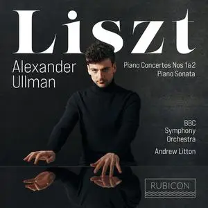 Alexander Ullman, Andrew Litton, BBC Symphony Orchestra - Franz Liszt: Piano Concertos 1 & 2; Piano Sonata (2022)