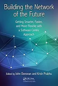 Building the Network of the Future: Getting Smarter, Faster, and More Flexible with a Software Centric Approach (100 Cases)