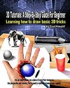 3D TUTORIALS:  A Step-By-Step Guide For Beginner