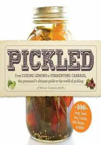Pickled: From Curing Lemons to Fermenting Cabbage, the Gourmand's Ultimate Guide to the World of Pickling [Repost]