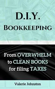 D.I.Y. Bookkeeping: From Overwhelm to Clean Books for Filing Taxes