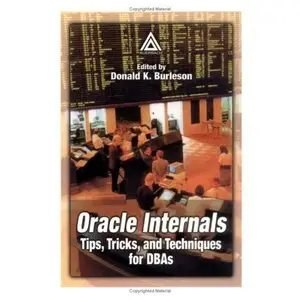 Oracle Internals: Tips, Tricks, and Techniques for DBAs