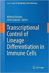 Transcriptional Control of Lineage Differentiation in Immune Cells