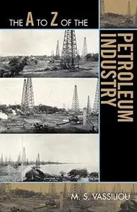 The A to Z of the Petroleum Industry (The A to Z Guide Series)