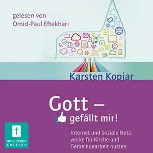 «Gott - gefällt mir!: Internet und Soziale Netzwerke für Kirche und Gemeinde nutzen» by Karsten Kopjar
