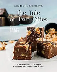 Easy-to-Cook Recipes with the Tale of Two Cities: A Combination of Simple Desserts and Decadent Meals