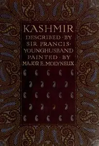 «Kashmir, described by Sir Francis Younghusband, painted by Major E. Molyneux» by Sir Francis Edward Younghusband