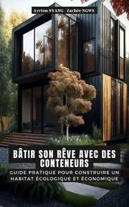 Bâtir Son Rêve Avec Des Conteneurs (French Edition)