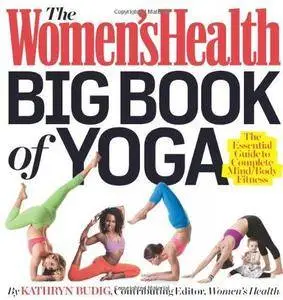 The Women's Health Big Book of Yoga: The Essential Guide to Complete Mind/Body Fitness (Repost)