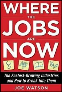 Where the Jobs Are Now: The Fastest-Growing Industries And How To Break Into Them