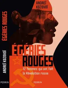 Egéries rouges : Douze femmes qui ont fait la Révolution russe - Andreï Kozovoï