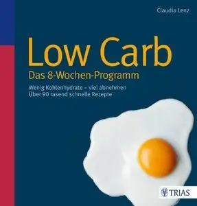 Low Carb - Das 8-Wochen-Programm: Wenig Kohlenhydrate - viel abnehmen (repost)