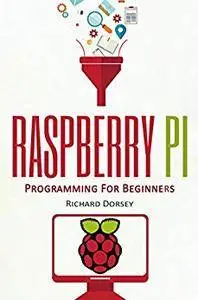 Raspberry Pi: Programming For Beginners