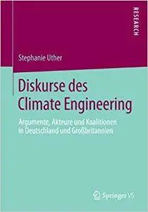 Diskurse des Climate Engineering: Argumente, Akteure und Koalitionen in Deutschland und Großbritannien (Repost)