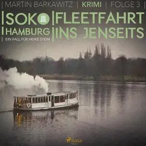 «SoKo Hamburg, Ein Fall für Heike Stein - Folge 3: Fleetfahrt ins Jenseits» by Martin Barkawitz