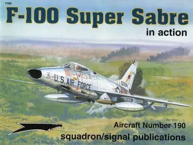 F-100 Super Sabre In Action - Aircraft Number 190 (Squadron/Signal Publications 1190)
