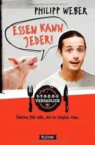Essen kann jeder!: Streng verdaulich. Fakten für alle, die es täglich tun (repost)