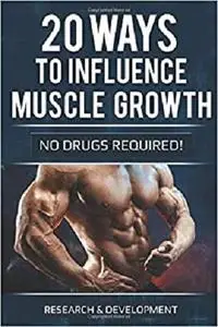 20 ways to influence muscle growth: (no drugs required)