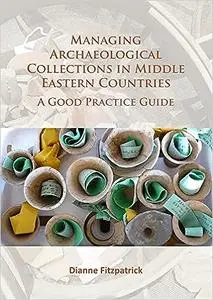 Managing Archaeological Collections in Middle Eastern Countries: A Good Practice Guide