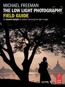 The Low Light Photography Field Guide: The essential guide to getting perfect images in challenging light (repost)