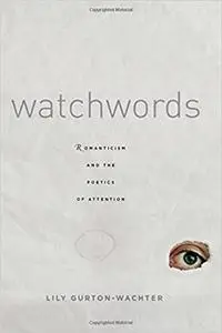 Watchwords: Romanticism and the Poetics of Attention