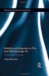 Mobility and Migration in Film and Moving Image Art: Cinema Beyond Europe