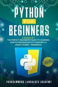 Python for Beginners: 2 Books in 1: The Perfect Beginner's Guide to Learning How to Program