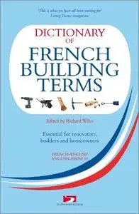 Dictionary of French Building Terms: Essential for Renovators, Buiders and Home-Owners