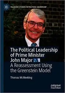 The Political Leadership of Prime Minister John Major: A Reassessment Using the Greenstein Model