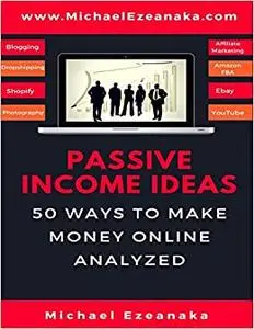 Passive Income Ideas: 50 Ways to Make Money Online Analyzed