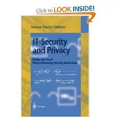 IT-Security and Privacy: Design and Use of Privacy-Enhancing Security Mechanisms (Lecture Notes in Computer Science)