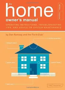 The Home Owner's Manual: Operating Instructions, Troubleshooting Tips, and Advice on System Maintenance