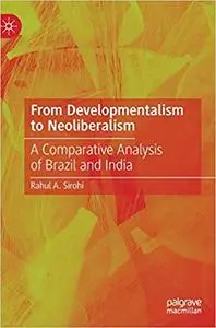 From Developmentalism to Neoliberalism: A Comparative Analysis of Brazil and India