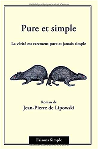 Pure et simple: La vérité est rarement pure et jamais simple - M. Jean-Pierre de Lipowski
