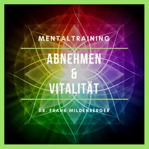 «Mentaltraining: Abnehmen und Vitalitität» by Dr. Frank Mildenberger