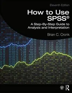 How to Use SPSS®: A Step-By-Step Guide to Analysis and Interpretation, 11th Edition