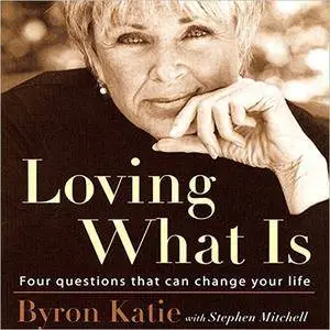 Loving What Is: Four Questions That Can Change Your Life [Audiobook]