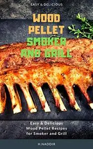 Wood Pellet Smoker and Grill Cookbook