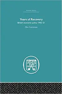 Years of Recovery: British Economic Policy 1945-51