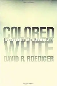 Colored White: Transcending the Racial Past (American Crossroads, 10) (repost)