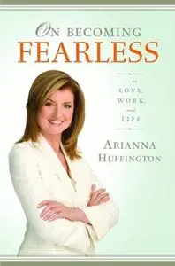 «On Becoming Fearless» by Arianna Huffington