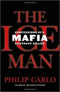 The Ice Man: Confessions of a Mafia Contract Killer